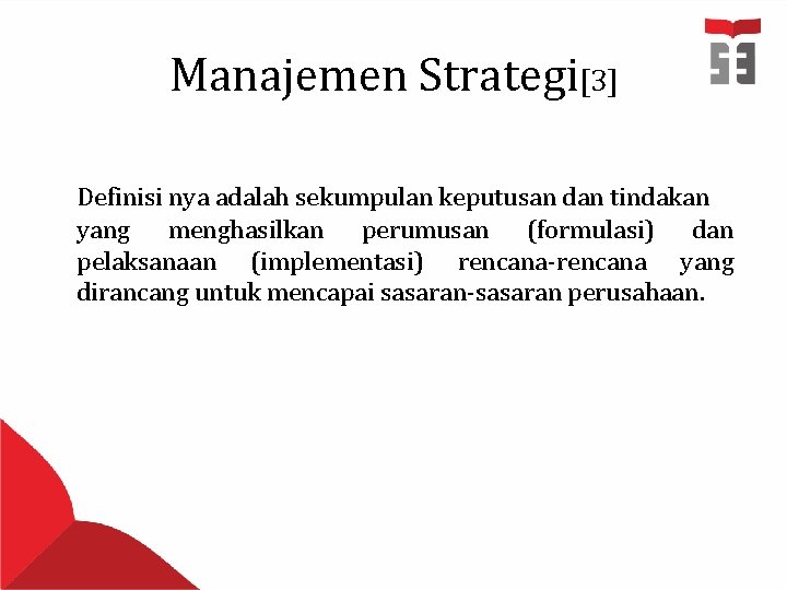 Manajemen Strategi[3] Definisi nya adalah sekumpulan keputusan dan tindakan yang menghasilkan perumusan (formulasi) dan