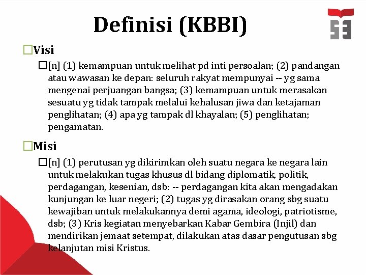 Definisi (KBBI) �Visi �[n] (1) kemampuan untuk melihat pd inti persoalan; (2) pandangan atau