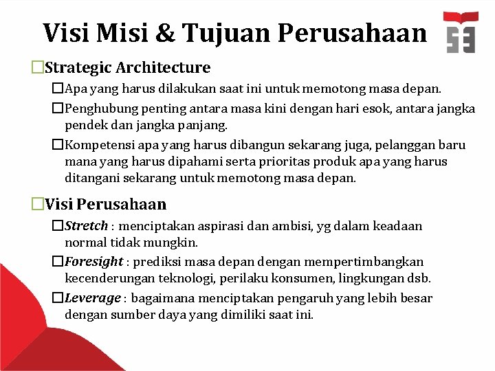 Visi Misi & Tujuan Perusahaan �Strategic Architecture �Apa yang harus dilakukan saat ini untuk