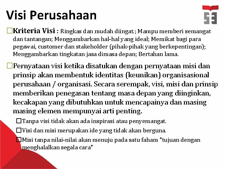 Visi Perusahaan �Kriteria Visi : Ringkas dan mudah diingat. ; Mampu memberi semangat dan