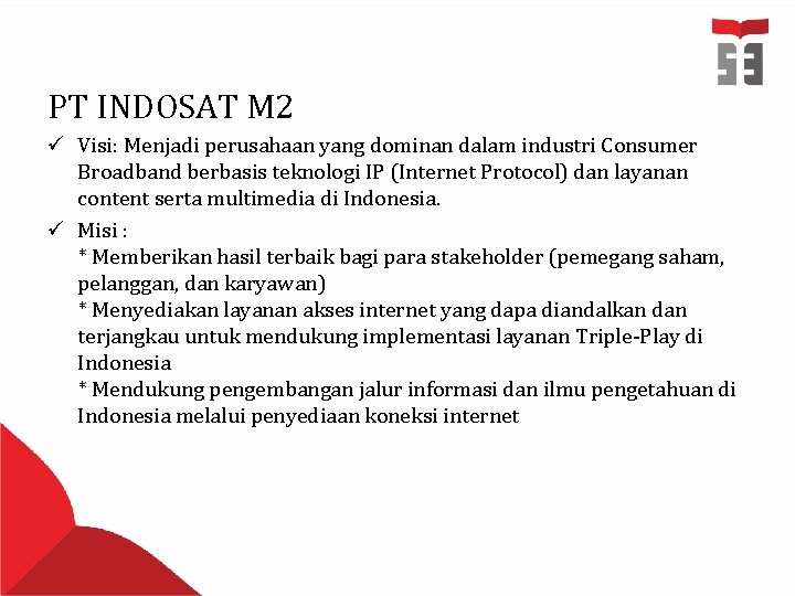 PT INDOSAT M 2 ü Visi: Menjadi perusahaan yang dominan dalam industri Consumer Broadband