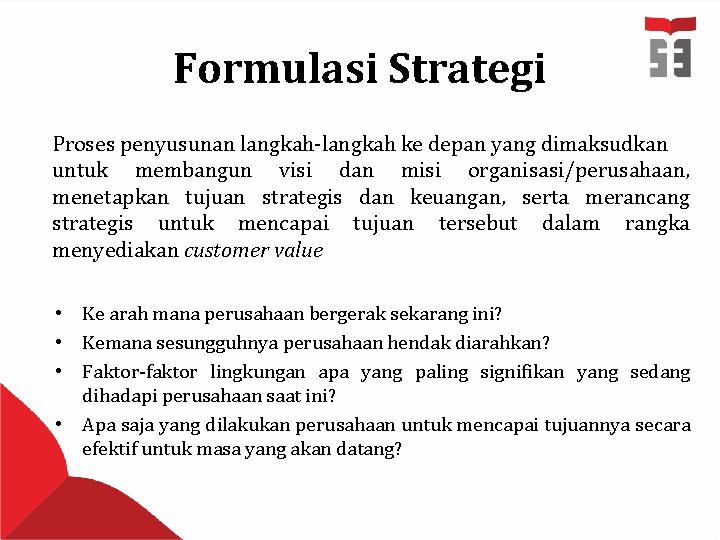 Formulasi Strategi Proses penyusunan langkah-langkah ke depan yang dimaksudkan untuk membangun visi dan misi