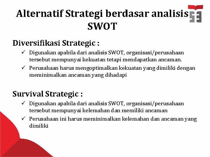 Alternatif Strategi berdasar analisis SWOT Diversifikasi Strategic : ü Digunakan apabila dari analisis SWOT,