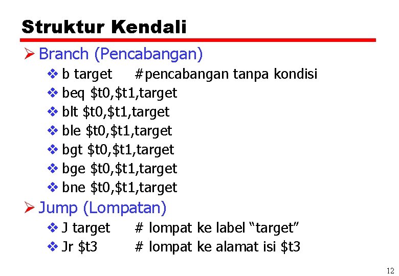 Struktur Kendali Ø Branch (Pencabangan) v b target #pencabangan tanpa kondisi v beq $t