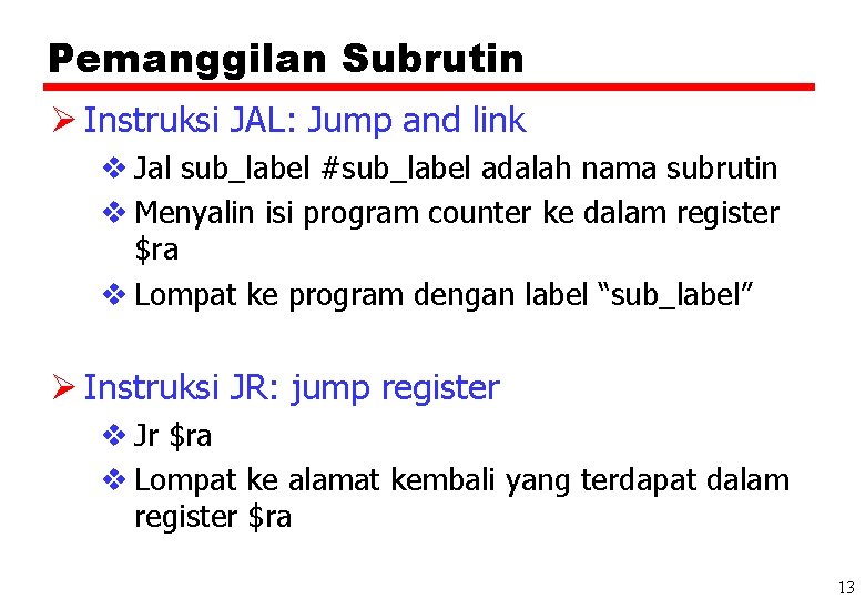 Pemanggilan Subrutin Ø Instruksi JAL: Jump and link v Jal sub_label #sub_label adalah nama
