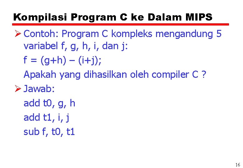 Kompilasi Program C ke Dalam MIPS Ø Contoh: Program C kompleks mengandung 5 variabel