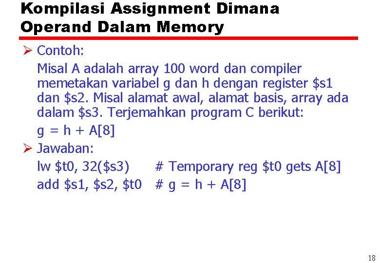 Kompilasi Assignment Dimana Operand Dalam Memory Ø Contoh: Misal A adalah array 100 word