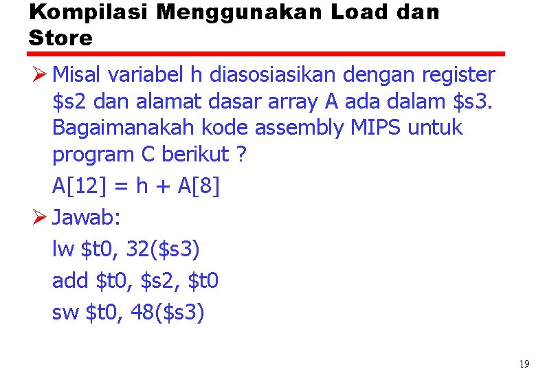 Kompilasi Menggunakan Load dan Store Ø Misal variabel h diasosiasikan dengan register $s 2