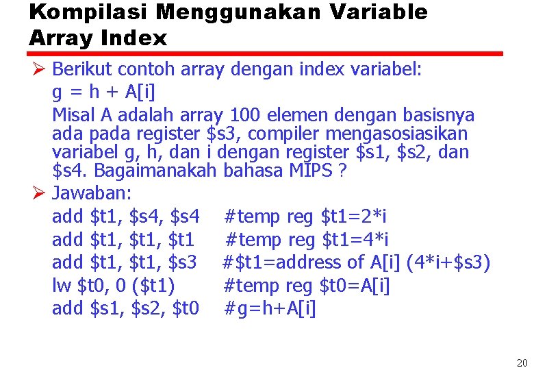 Kompilasi Menggunakan Variable Array Index Ø Berikut contoh array dengan index variabel: g =
