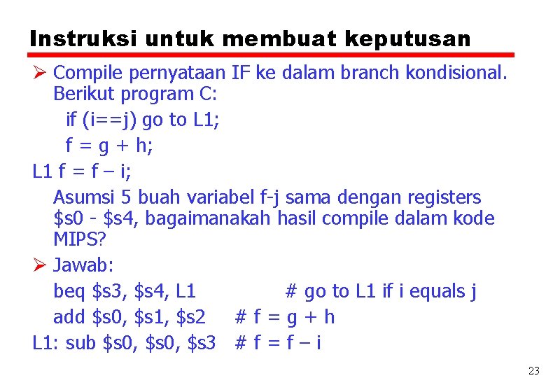 Instruksi untuk membuat keputusan Ø Compile pernyataan IF ke dalam branch kondisional. Berikut program