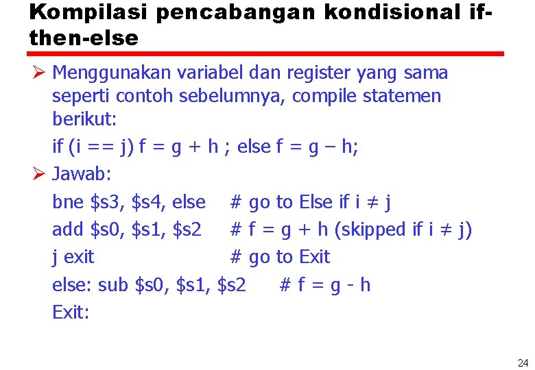 Kompilasi pencabangan kondisional ifthen-else Ø Menggunakan variabel dan register yang sama seperti contoh sebelumnya,