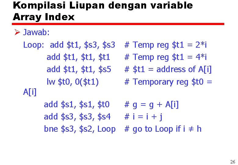 Kompilasi Liupan dengan variable Array Index Ø Jawab: Loop: add $t 1, $s 3