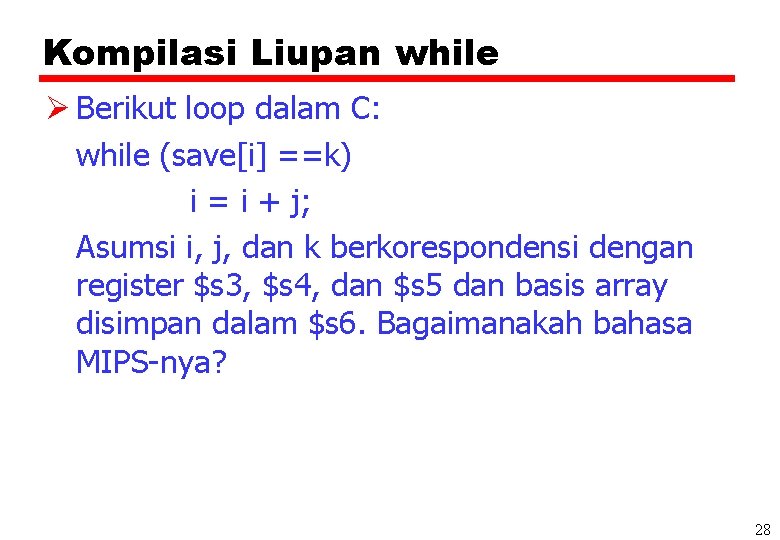 Kompilasi Liupan while Ø Berikut loop dalam C: while (save[i] ==k) i = i