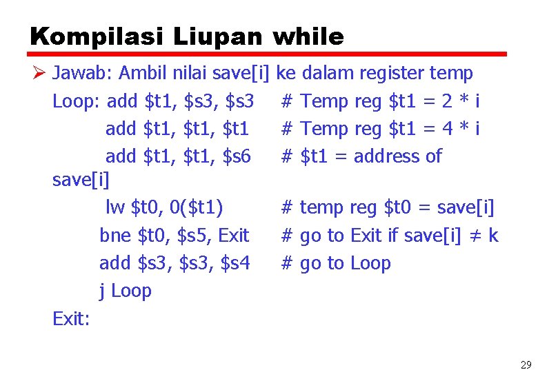 Kompilasi Liupan while Ø Jawab: Ambil nilai save[i] Loop: add $t 1, $s 3