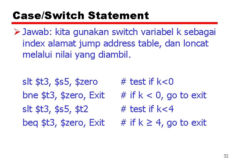 Case/Switch Statement Ø Jawab: kita gunakan switch variabel k sebagai index alamat jump address