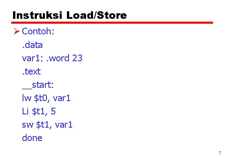 Instruksi Load/Store Ø Contoh: . data var 1: . word 23. text __start: lw