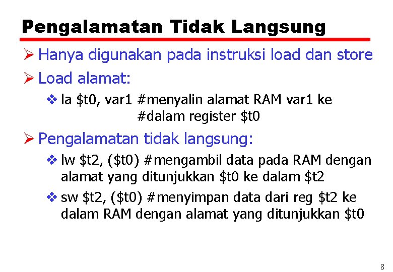 Pengalamatan Tidak Langsung Ø Hanya digunakan pada instruksi load dan store Ø Load alamat:
