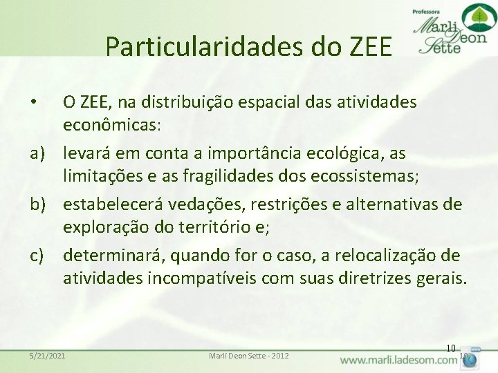 Particularidades do ZEE • a) b) c) O ZEE, na distribuição espacial das atividades