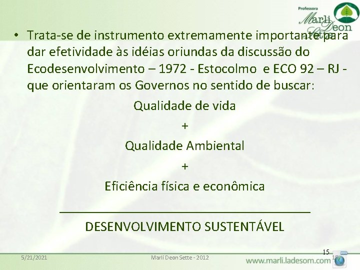  • Trata-se de instrumento extremamente importante para dar efetividade às idéias oriundas da