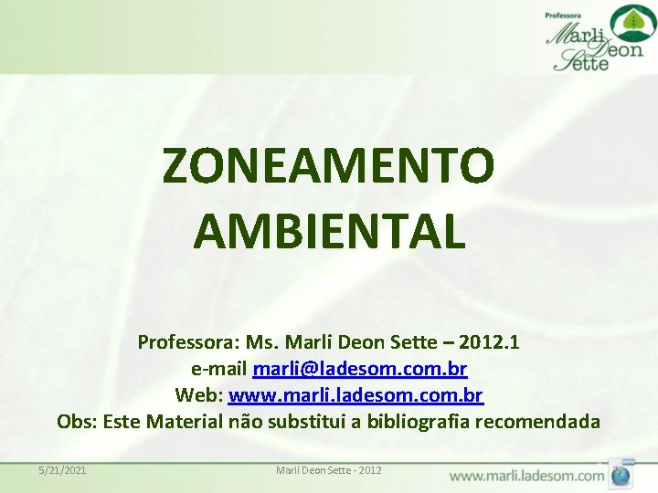 ZONEAMENTO AMBIENTAL Professora: Ms. Marli Deon Sette – 2012. 1 e-mail marli@ladesom. com. br