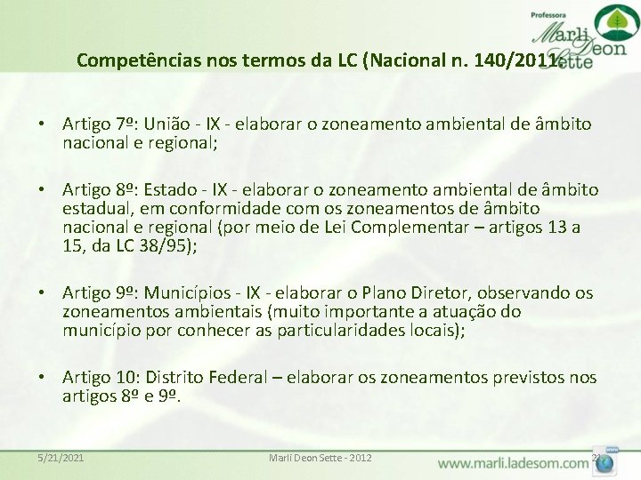 Competências nos termos da LC (Nacional n. 140/2011: • Artigo 7º: União - IX