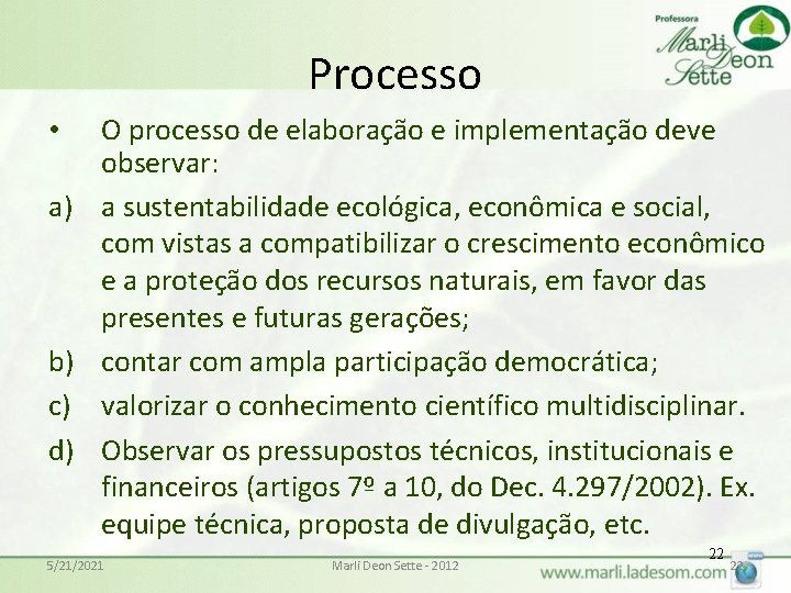 Processo • a) b) c) d) O processo de elaboração e implementação deve observar: