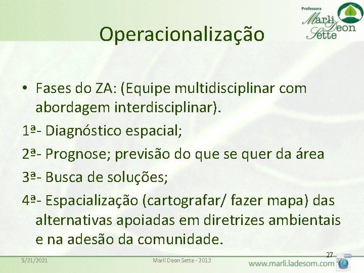 Operacionalização • Fases do ZA: (Equipe multidisciplinar com abordagem interdisciplinar). 1ª- Diagnóstico espacial; 2ª-