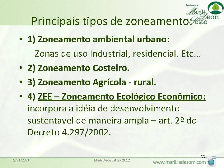 Principais tipos de zoneamento: • 1) Zoneamento ambiental urbano: Zonas de uso Industrial, residencial.