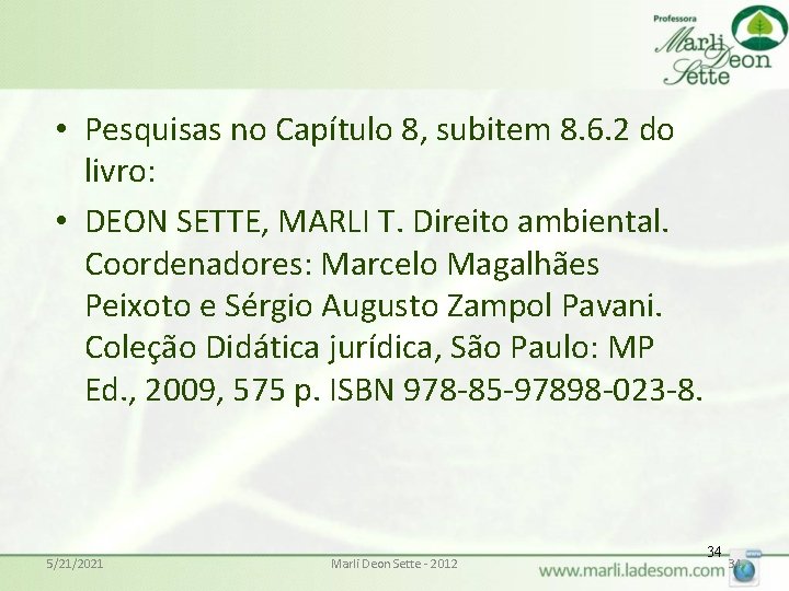  • Pesquisas no Capítulo 8, subitem 8. 6. 2 do livro: • DEON