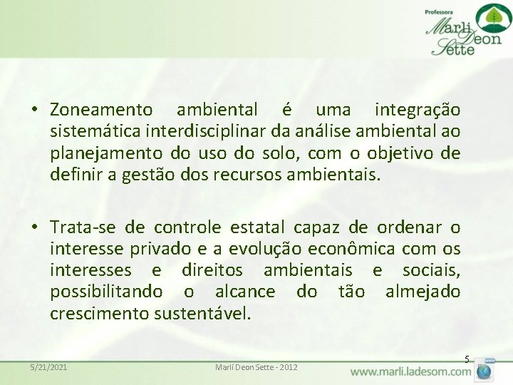  • Zoneamento ambiental é uma integração sistemática interdisciplinar da análise ambiental ao planejamento