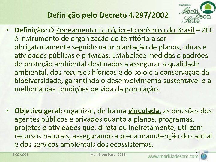 Definição pelo Decreto 4. 297/2002 • Definição: O Zoneamento Ecológico-Econômico do Brasil – ZEE