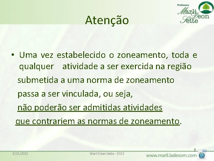 Atenção • Uma vez estabelecido o zoneamento, toda e qualquer atividade a ser exercida