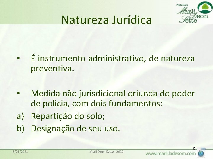 Natureza Jurídica • É instrumento administrativo, de natureza preventiva. Medida não jurisdicional oriunda do