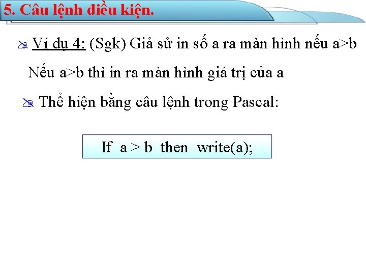 5. Câu lệnh điều kiện. Ví dụ 4: (Sgk) Giả sử in số a