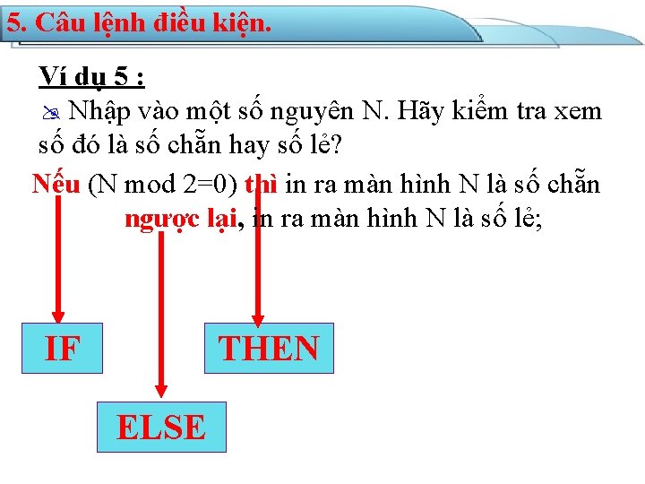 5. Câu lệnh điều kiện. Ví dụ 5 : Nhập vào một số nguyên