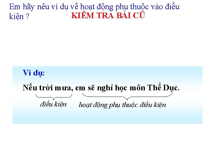 Em hãy nêu ví dụ về hoạt động phụ thuộc vào điều KIỂM TRA