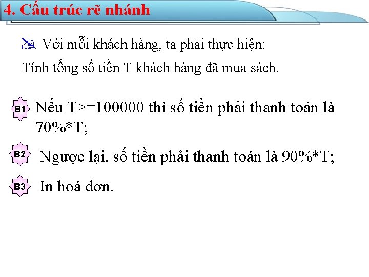 4. Cấu trúc rẽ nhánh Với mỗi khách hàng, ta phải thực hiện: Tính