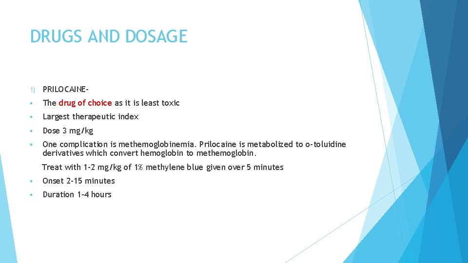 DRUGS AND DOSAGE 1) PRILOCAINE- § The drug of choice as it is least