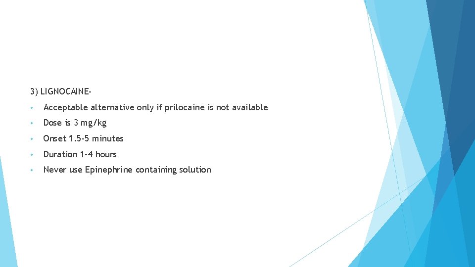 3) LIGNOCAINE • Acceptable alternative only if prilocaine is not available • Dose is