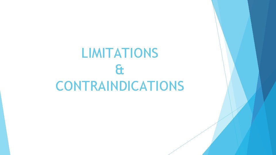 LIMITATIONS & CONTRAINDICATIONS 