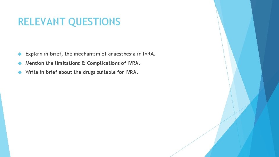 RELEVANT QUESTIONS Explain in brief, the mechanism of anaesthesia in IVRA. Mention the limitations