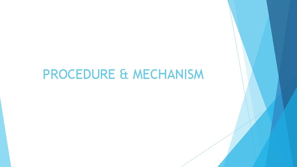 PROCEDURE & MECHANISM 