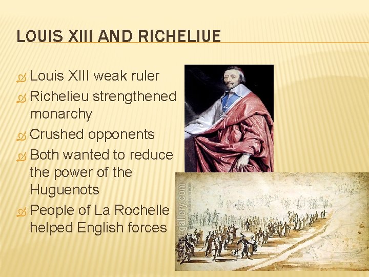 LOUIS XIII AND RICHELIUE Louis XIII weak ruler Richelieu strengthened monarchy Crushed opponents Both