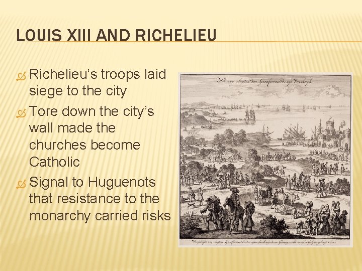 LOUIS XIII AND RICHELIEU Richelieu’s troops laid siege to the city Tore down the