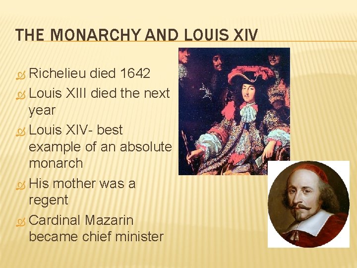 THE MONARCHY AND LOUIS XIV Richelieu died 1642 Louis XIII died the next year