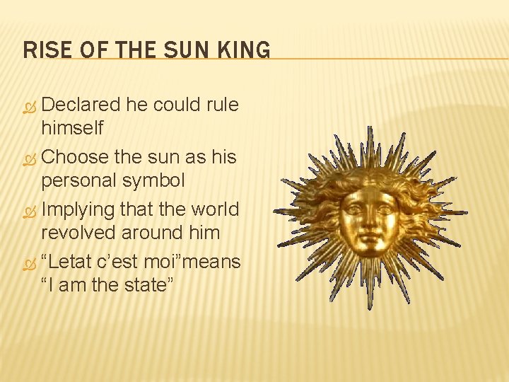 RISE OF THE SUN KING Declared he could rule himself Choose the sun as