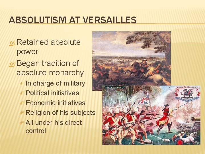 ABSOLUTISM AT VERSAILLES Retained absolute power Began tradition of absolute monarchy In charge of