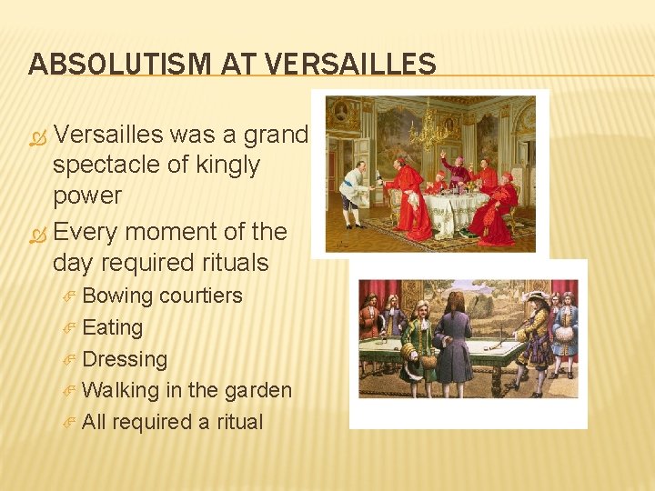 ABSOLUTISM AT VERSAILLES Versailles was a grand spectacle of kingly power Every moment of