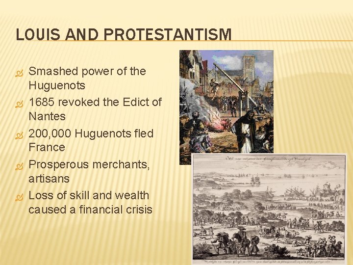 LOUIS AND PROTESTANTISM Smashed power of the Huguenots 1685 revoked the Edict of Nantes