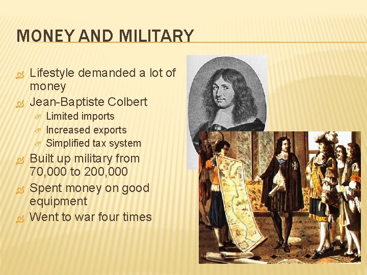 MONEY AND MILITARY Lifestyle demanded a lot of money Jean-Baptiste Colbert Limited imports Increased